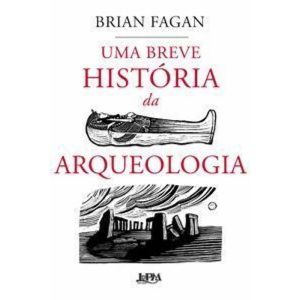Uma breve história da arqueologia - L&PM