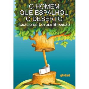 O HOMEM QUE ESPALHOU O DESERTO - GLOBAL EDITORA E DISTRIBUIDORA