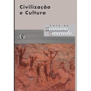 CIVILIZAÇÃO E CULTURA: LUÍS DA CÂMARA CASCUDO - GLOBAL EDITORA E DISTRIBUIDORA