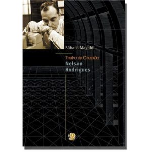 TEATRO DA OBSESSÃO: NELSON RODRIGUES - GLOBAL EDITORA E DISTRIBUIDORA