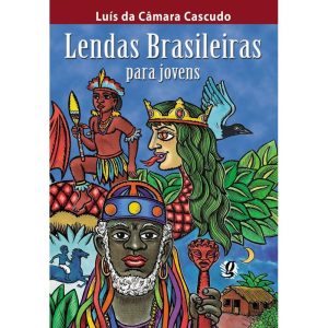LENDAS BRASILEIRAS PARA JOVENS - GLOBAL EDITORA E DISTRIBUIDORA
