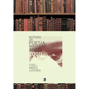 ROTEIRO DA POESIA BRASILEIRA - ANOS 2000 - GLOBAL EDITORA E DISTRIBUIDORA