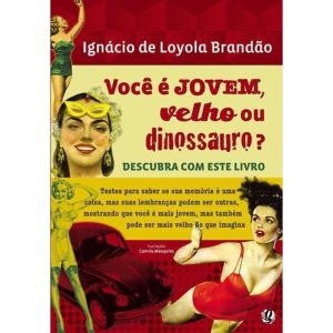 VOCÊ É JOVEM, VELHO OU DINOSSAURO? - GLOBAL EDITORA E DISTRIBUIDORA