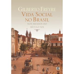 VIDA SOCIAL NO BRASIL NOS MEADOS DO SÉCULO XIX - GLOBAL EDITORA E DISTRIBUIDORA