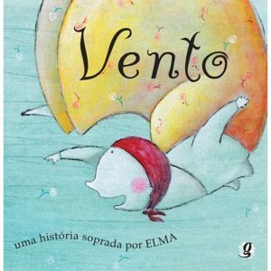 VENTO - UMA HISTÓRIA SOPRADA POR ELMA - GLOBAL EDITORA E DISTRIBUIDORA