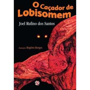 O CAÇADOR DE LOBISOMEM - GLOBAL EDITORA E DISTRIBUIDORA