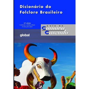 DICIONÁRIO DO FOLCLORE BRASILEIRO - GLOBAL EDITORA E DISTRIBUIDORA