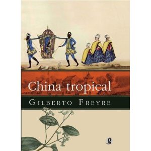 CHINA TROPICAL: E OUTROS ESCRITOS SOBRE A INFLUÊNC - GLOBAL EDITORA E DISTRIBUIDORA