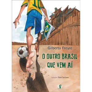 O OUTRO BRASIL QUE VEM AÍ - GLOBAL EDITORA E DISTRIBUIDORA