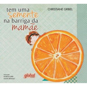 TEM UMA SEMENTE NA BARRIGA DA MAMÃE - GLOBAL EDITORA E DISTRIBUIDORA