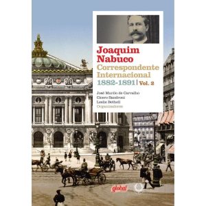 JOAQUIM NABUCO: CORRESPONDENTE INTER. 1882-1891 - GLOBAL EDITORA E DISTRIBUIDORA