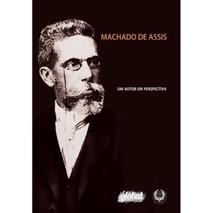 MACHADO DE ASSIS - UM AUTOR EM PERSPECTIVA - GLOBAL EDITORA E DISTRIBUIDORA