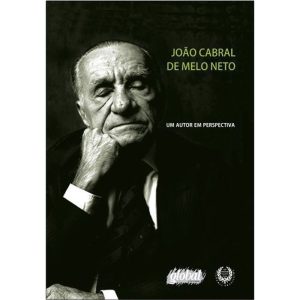 JOÃO CABRAL DE MELO NETO: UM AUTOR EM PERSPECTIVA - GLOBAL EDITORA E DISTRIBUIDORA