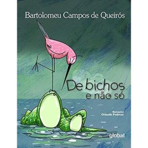 DE BICHOS E NÃO SÓ - GLOBAL EDITORA E DISTRIBUIDORA