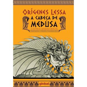 A CABEÇA DE MEDUSA: E OUTRAS LENDAS GREGAS - GLOBAL EDITORA E DISTRIBUIDORA