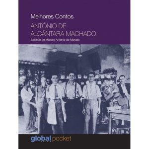 MELHORES CONTOS: ANTÓNIO DE ALCÂNTARA MACHADO - GLOBAL EDITORA E DISTRIBUIDORA