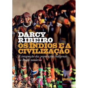 OS ÍNDIOS E A CIVILIZAÇÃO: A INTEGRAÇÃO DAS POPULA - GLOBAL EDITORA E DISTRIBUIDORA