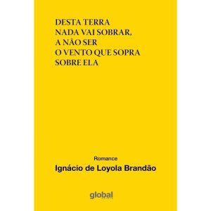 DESTA TERRA NADA VAI SOBRAR, A NÃO SER O VENTO QUE - GLOBAL EDITORA E DISTRIBUIDORA