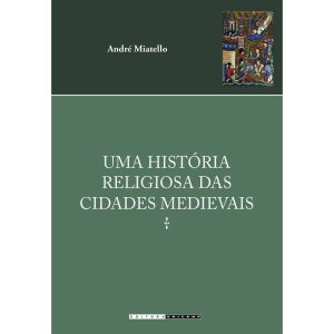 UMA HISTÓRIA RELIGIOSA DAS CIDADES MEDIEVAIS - UNICAMP C