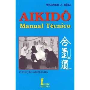 AIKIDÔ - MANUAL TÉCNICO - 4ª EDIÇÃO AMPLIADA  - ICONE