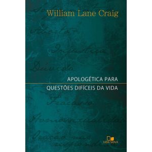 Apologética para questões difíceis da vida - VIDA NOVA EDITORA