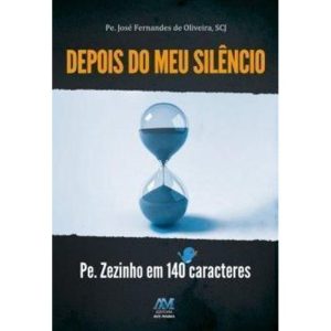 DEPOIS DO MEU SILENCIO - PE. ZEZINHO EM 140 CARACT - EDITORA AVE MARIA