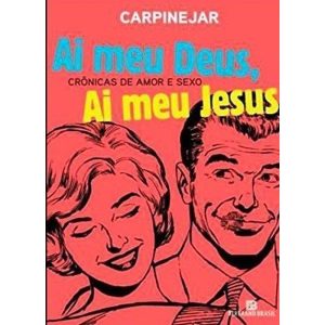 AI MEU DEUS, AI MEU JESUS: CRÔNICAS DE AMOR E SEXO - BERTRAND BRASIL