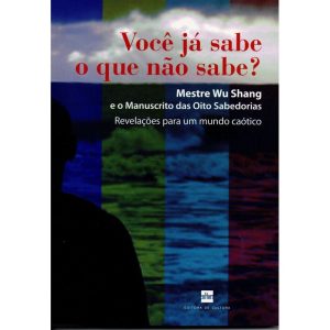 VOCE JA SABE O QUE NAO SABE? - MESTRE WU SHANG E O - CULTURA EDITORES