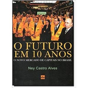 FUTURO EM 10 ANOS, O - O NOVO MERCADO DE CAPITAIS  - CULTURA EDITORES