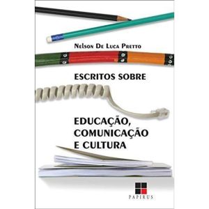 ESCRITOS SOBRE EDUCAÇÃO, COMUNICAÇÃO E CULTURA - PAPIRUS EDITORA