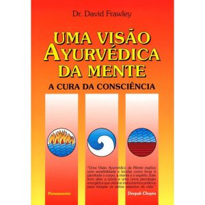 Uma visão ayurvédica da mente: a cura da consciênc - PENSAMENTO