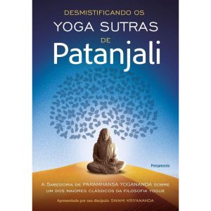 Desmistificando os yoga sutras de Patanjali: a sab - PENSAMENTO