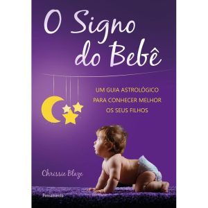 O signo do bebê: um guia astrológico para conhecer - PENSAMENTO
