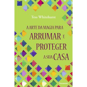 A arte da magia para arrumar e proteger a sua casa - PENSAMENTO