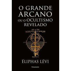 O grande arcano ou o ocultismo revelado - PENSAMENTO
