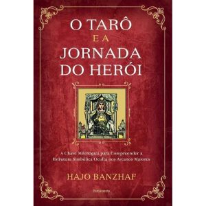 O tarô e a jornada do herói: a chave mitológica pa - PENSAMENTO
