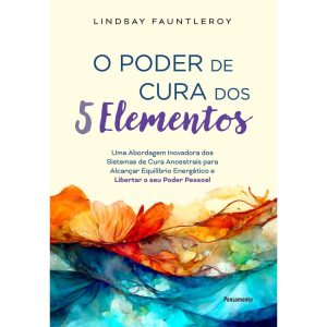 O poder de cura dos 5 elementos: uma abordagem ino - PENSAMENTO