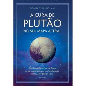 A cura de plutão no seu mapa astral: Como redescob - PENSAMENTO