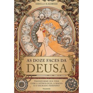 As doze faces da deusa: Transforme a sua vida com  - PENSAMENTO