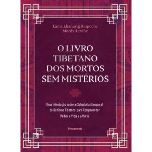 O livro tibetano dos mortos sem mistérios: uma int - PENSAMENTO