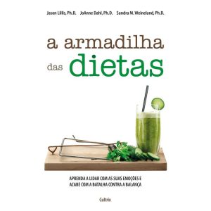 A armadilha das dietas: aprenda a lidar com as sua - CULTRIX