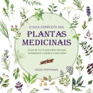 O guia completo das plantas medicinais: ervas de a - CULTRIX