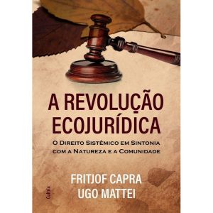 A revolução ecojurídica: o direito sistêmico em si - CULTRIX
