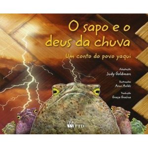 O sapo e o deus da chuva: Um conto do povo yaqui - FTD - PARADIDÁTICOS