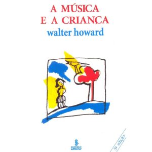 A MÚSICA E A CRIANÇA - SUMMUS EDITORIAL