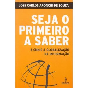 SEJA O PRIMEIRO A SABER: A CNN E A GLOBALIZAÇÃO DA - SUMMUS EDITORIAL