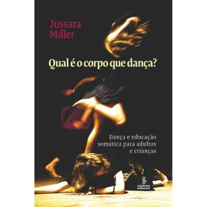 QUAL É O CORPO QUE DANÇA?: DANÇA E EDUCAÇÃO SOMÁTI - SUMMUS EDITORIAL