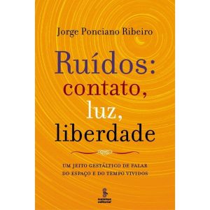 RUÍDOS: CONTATO, LUZ, LIBERDADE: UM JEITO GESTÁLTI - SUMMUS EDITORIAL