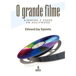 O GRANDE FILME: DINHEIRO E PODER EM HOLLYWOOD - SUMMUS EDITORIAL