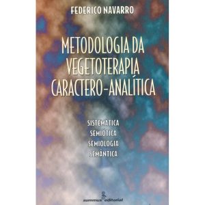 METODOLOGIA DA VEGETOTERAPIA CARACTERO-ANALÍTICA:  - SUMMUS EDITORIAL